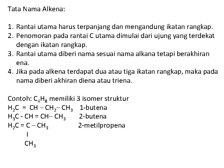 Tata Nama Alkena: 1. Rantai utama harus terpanjang dan mengandung ikatan rangkap. 2. Penomoran