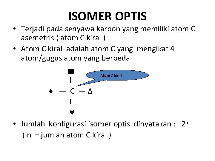 ISOMER OPTIS • Terjadi pada senyawa karbon yang memiliki atom C asemetris ( atom