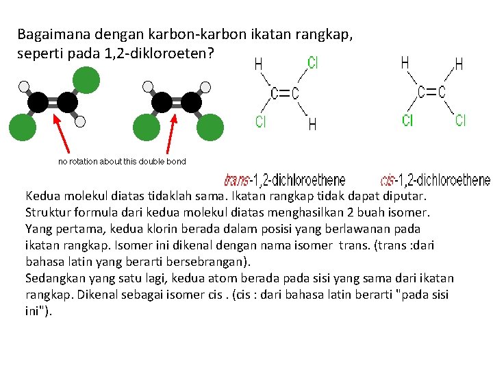 Bagaimana dengan karbon-karbon ikatan rangkap, seperti pada 1, 2 -dikloroeten? Kedua molekul diatas tidaklah