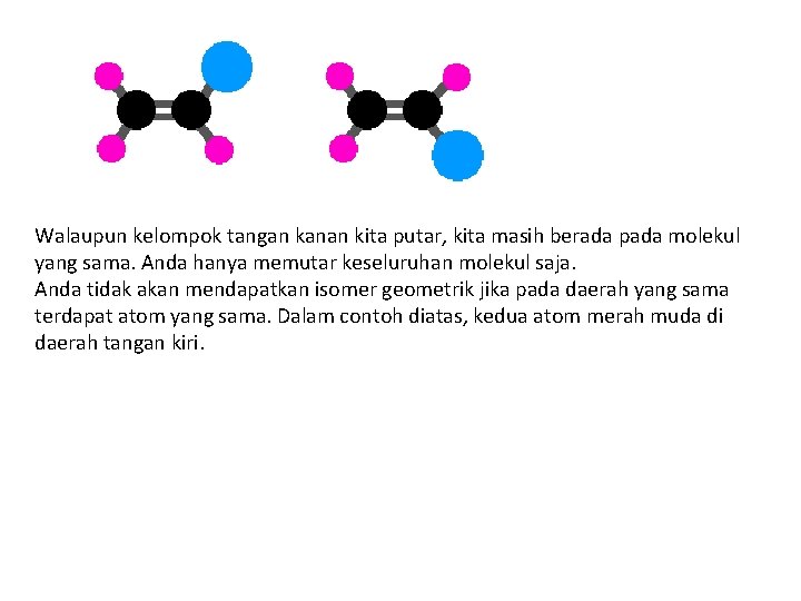 Walaupun kelompok tangan kanan kita putar, kita masih berada pada molekul yang sama. Anda