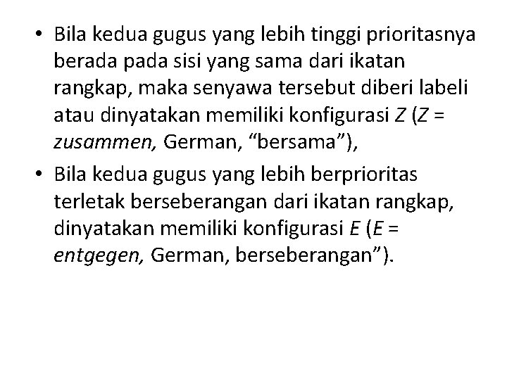  • Bila kedua gugus yang lebih tinggi prioritasnya berada pada sisi yang sama