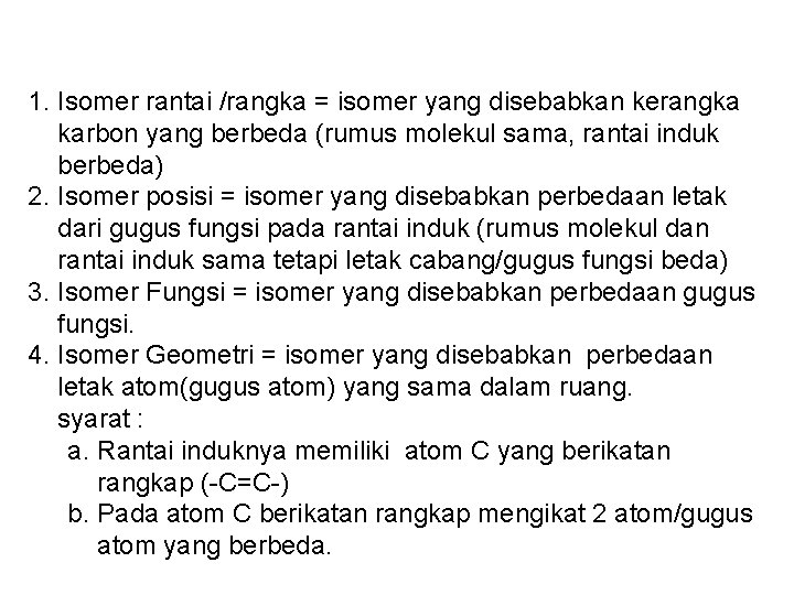 1. Isomer rantai /rangka = isomer yang disebabkan kerangka karbon yang berbeda (rumus molekul