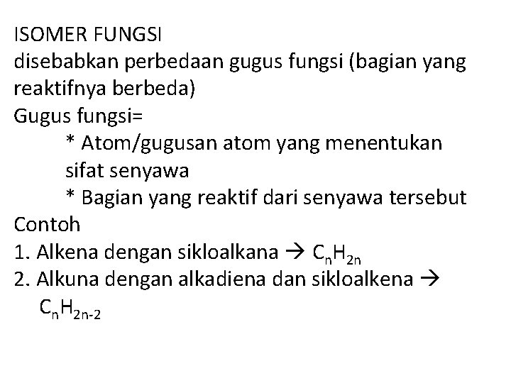 ISOMER FUNGSI disebabkan perbedaan gugus fungsi (bagian yang reaktifnya berbeda) Gugus fungsi= * Atom/gugusan