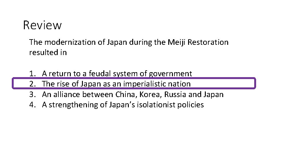 Review The modernization of Japan during the Meiji Restoration resulted in 1. 2. 3.