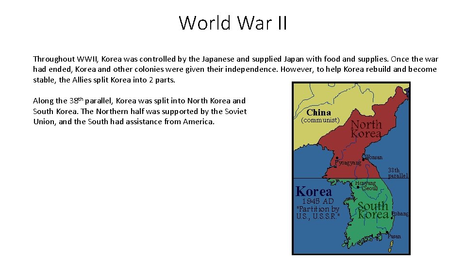 World War II Throughout WWII, Korea was controlled by the Japanese and supplied Japan