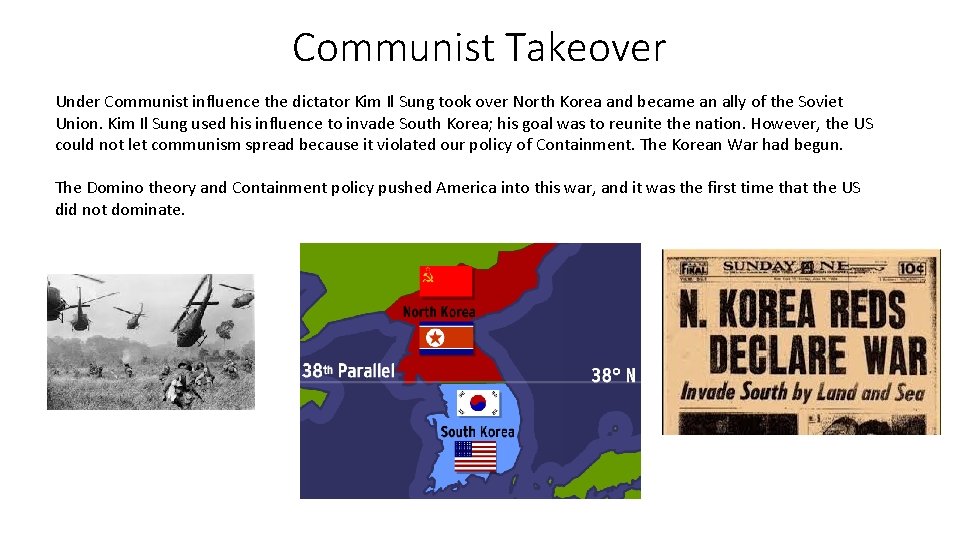 Communist Takeover Under Communist influence the dictator Kim Il Sung took over North Korea