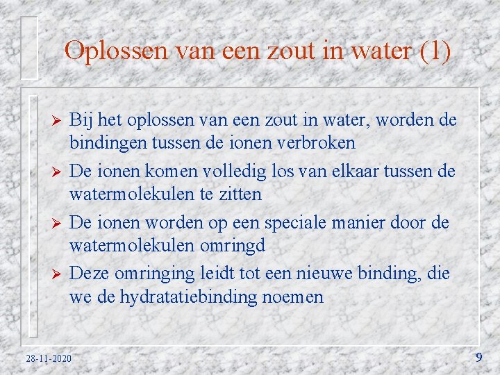 Oplossen van een zout in water (1) Ø Ø Bij het oplossen van een