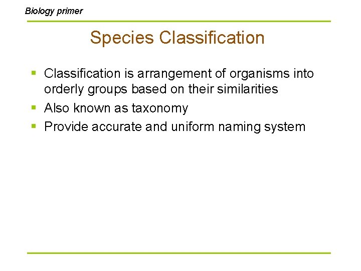 Biology primer Species Classification § Classification is arrangement of organisms into orderly groups based