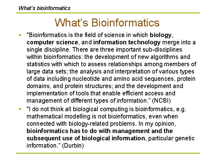 What’s bioinformatics What’s Bioinformatics § "Bioinformatics is the field of science in which biology,