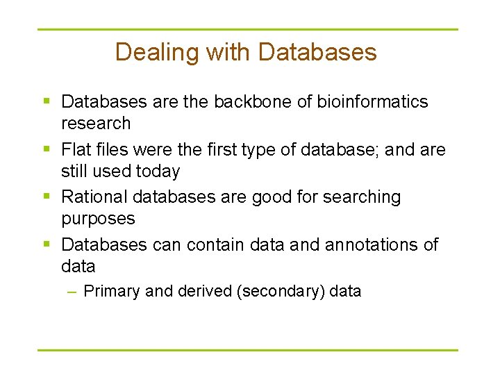Dealing with Databases § Databases are the backbone of bioinformatics research § Flat files