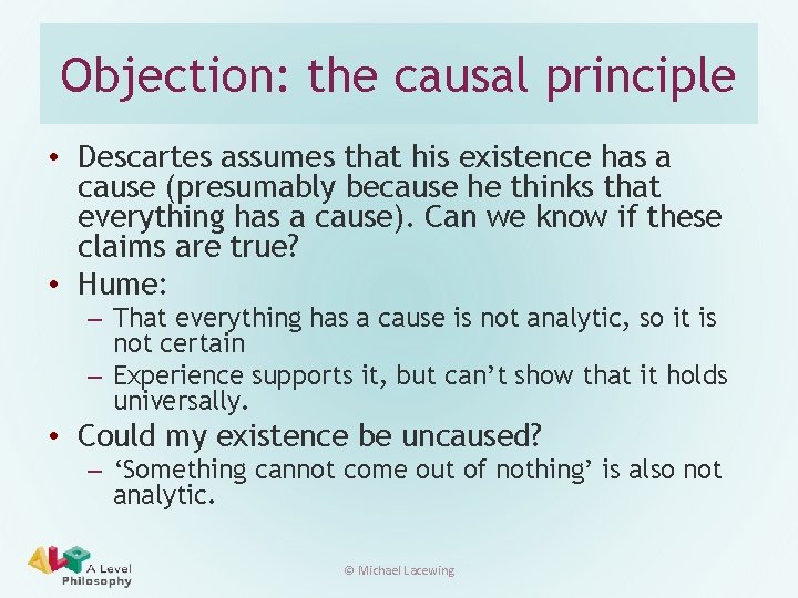 Objection: the causal principle • Descartes assumes that his existence has a cause (presumably
