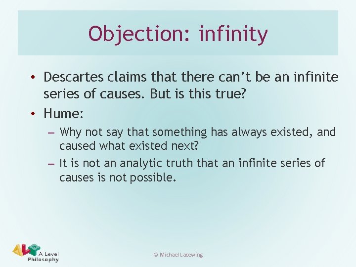 Objection: infinity • Descartes claims that there can’t be an infinite series of causes.