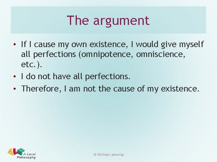 The argument • If I cause my own existence, I would give myself all