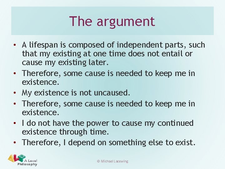The argument • A lifespan is composed of independent parts, such that my existing