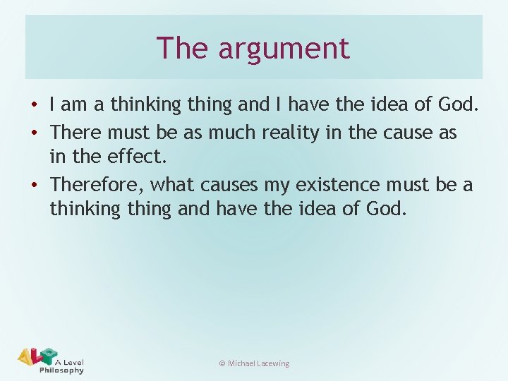 The argument • I am a thinking thing and I have the idea of