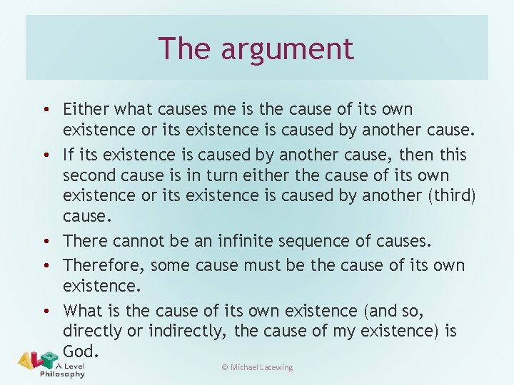 The argument • Either what causes me is the cause of its own existence