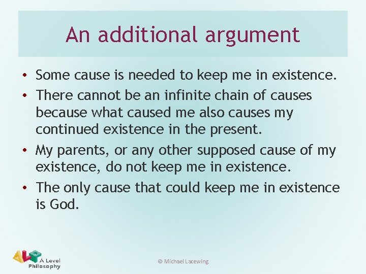 An additional argument • Some cause is needed to keep me in existence. •