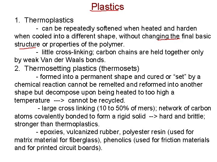 Plastics 1. Thermoplastics - can be repeatedly softened when heated and harden when cooled