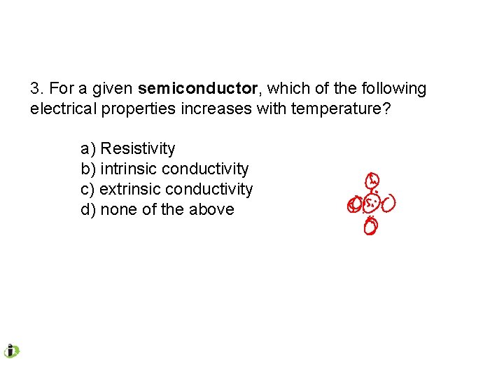 3. For a given semiconductor, which of the following electrical properties increases with temperature?