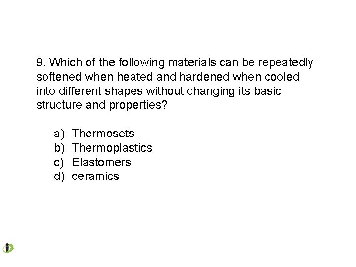 9. Which of the following materials can be repeatedly softened when heated and hardened