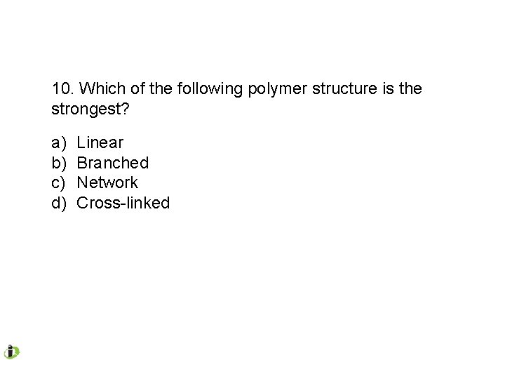 10. Which of the following polymer structure is the strongest? a) b) c) d)