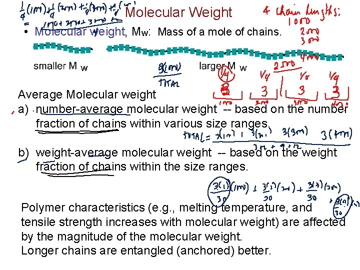 Molecular Weight • Molecular weight, Mw: Mass of a mole of chains. Average Molecular