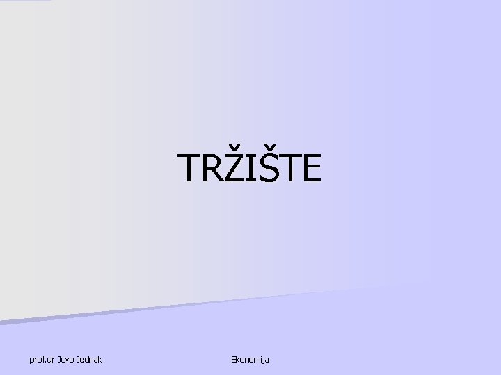 TRŽIŠTE prof. dr Jovo Jednak Ekonomija 