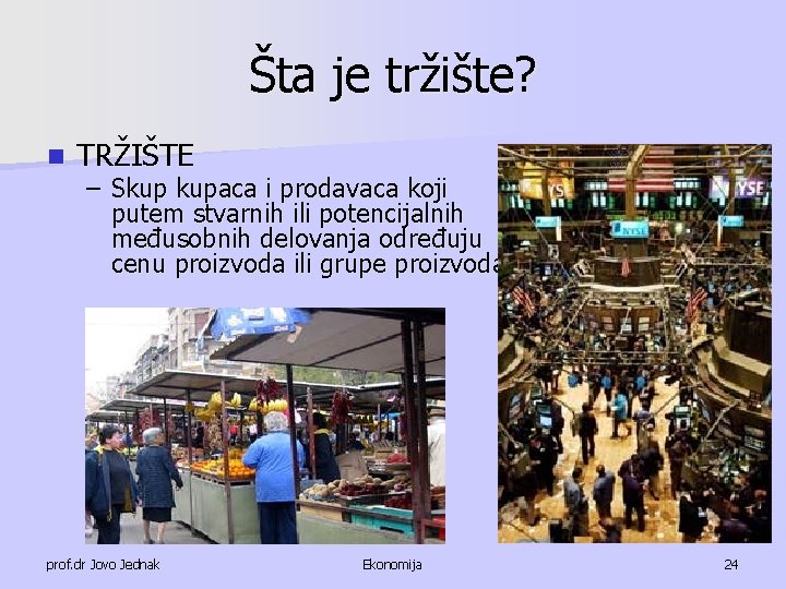 Šta je tržište? n TRŽIŠTE – Skup kupaca i prodavaca koji putem stvarnih ili