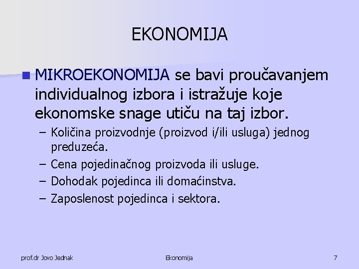 EKONOMIJA n MIKROEKONOMIJA se bavi proučavanjem individualnog izbora i istražuje koje ekonomske snage utiču