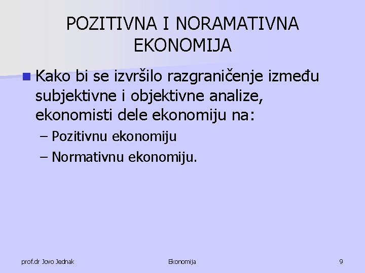 POZITIVNA I NORAMATIVNA EKONOMIJA n Kako bi se izvršilo razgraničenje između subjektivne i objektivne