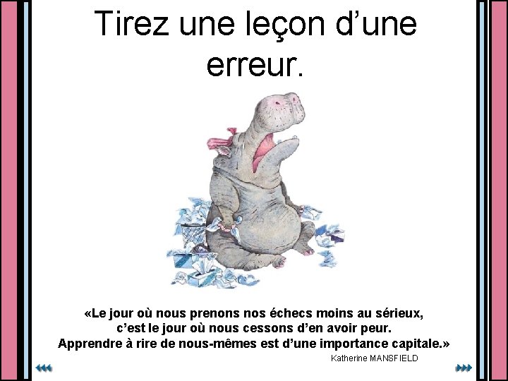 Tirez une leçon d’une erreur. «Le jour où nous prenons nos échecs moins au