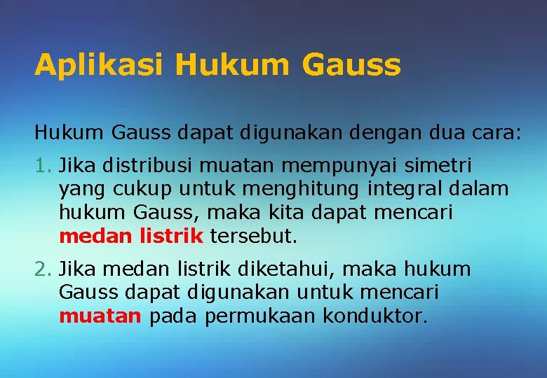 Aplikasi Hukum Gauss dapat digunakan dengan dua cara: 1. Jika distribusi muatan mempunyai simetri