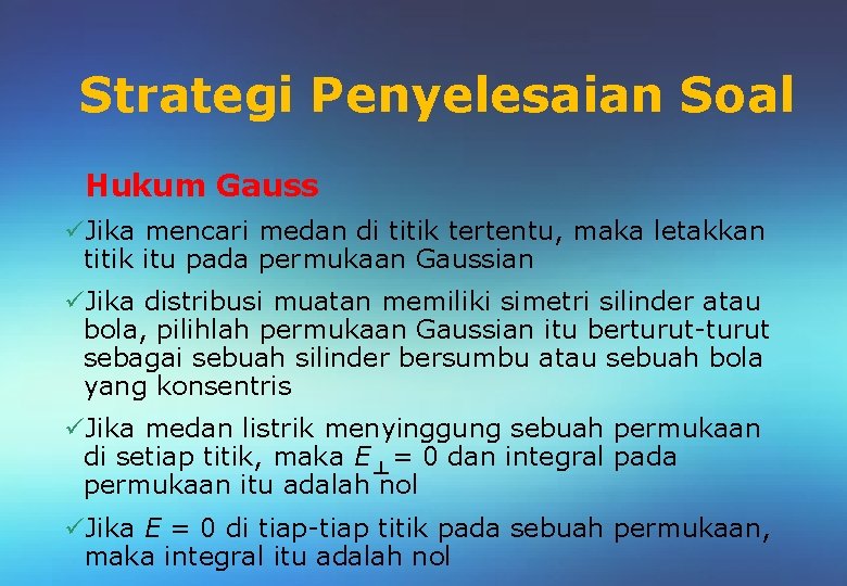 Strategi Penyelesaian Soal Hukum Gauss üJika mencari medan di titik tertentu, maka letakkan titik