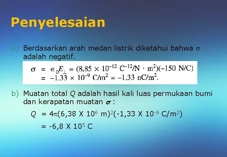 Penyelesaian a) Berdasarkan arah medan listrik diketahui bahwa adalah negatif. b) Muatan total Q