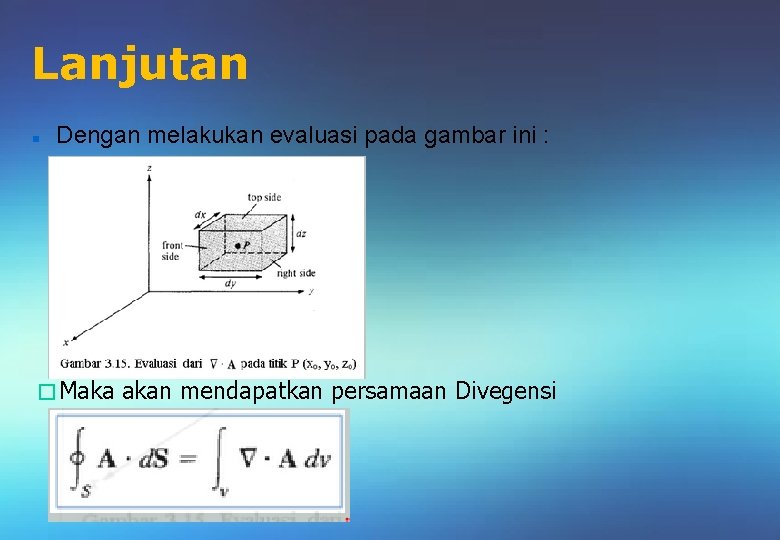 Lanjutan Dengan melakukan evaluasi pada gambar ini : � Maka akan mendapatkan persamaan Divegensi
