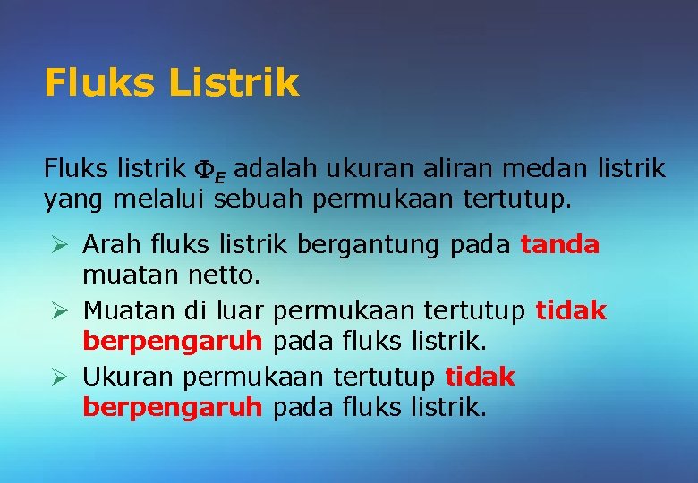 Fluks Listrik Fluks listrik E adalah ukuran aliran medan listrik yang melalui sebuah permukaan