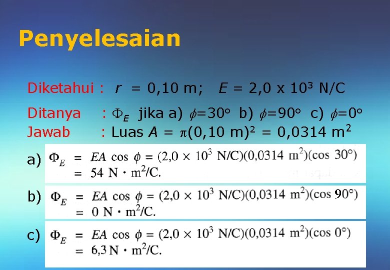 Penyelesaian Diketahui : r = 0, 10 m; Ditanya Jawab a) b) c) E