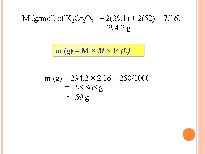 M (g/mol) of K 2 Cr 2 O 7 = 2(39. 1) + 2(52)