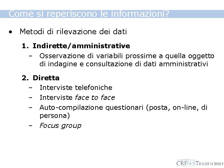 Come si reperiscono le informazioni? • Metodi di rilevazione dei dati 1. Indirette/amministrative –