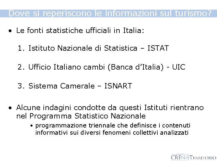 Dove si reperiscono le informazioni sul turismo? • Le fonti statistiche ufficiali in Italia: