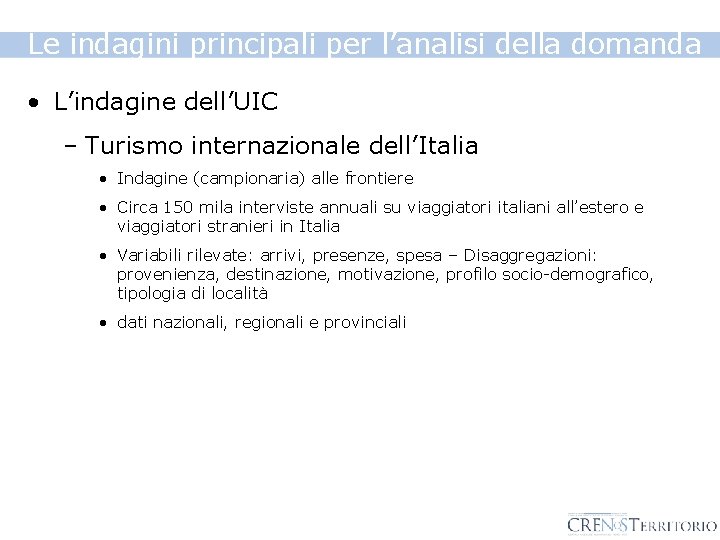 Le indagini principali per l’analisi della domanda • L’indagine dell’UIC – Turismo internazionale dell’Italia