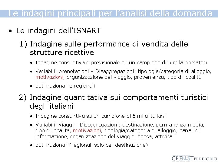 Le indagini principali per l’analisi della domanda • Le indagini dell’ISNART 1) Indagine sulle