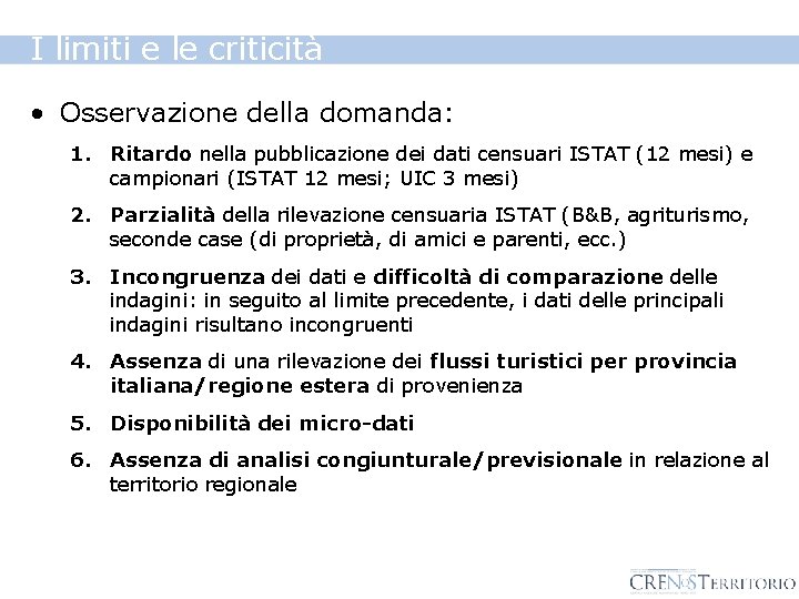 I limiti e le criticità • Osservazione della domanda: 1. Ritardo nella pubblicazione dei