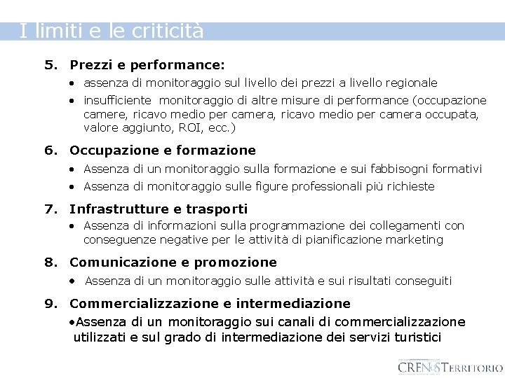 I limiti e le criticità 5. Prezzi e performance: • assenza di monitoraggio sul