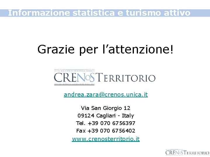 Informazione statistica e turismo attivo Grazie per l’attenzione! andrea. zara@crenos. unica. it Via San