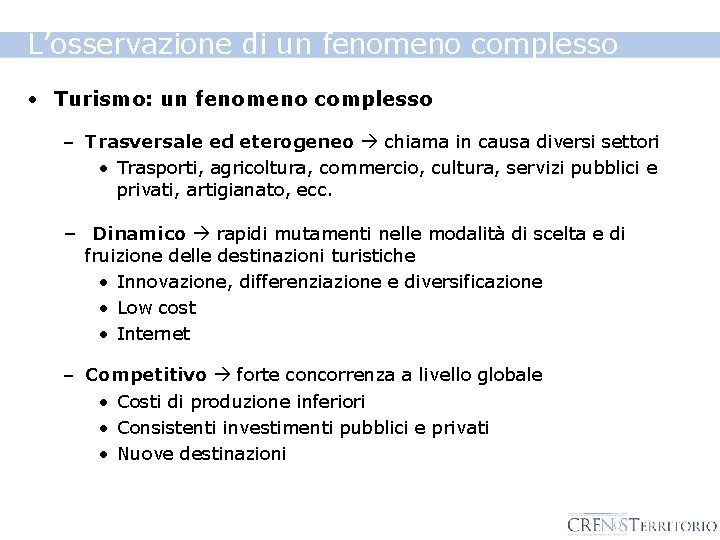 L’osservazione di un fenomeno complesso • Turismo: un fenomeno complesso – Trasversale ed eterogeneo