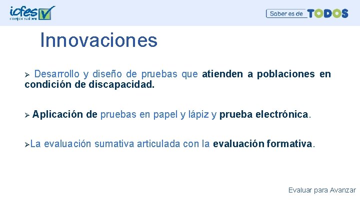 Innovaciones Desarrollo y diseño de pruebas que atienden a poblaciones en condición de discapacidad.