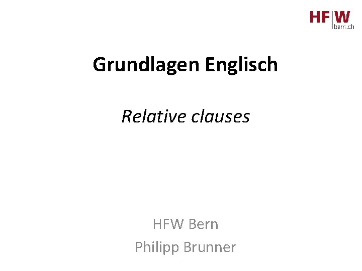 Grundlagen Englisch Relative clauses HFW Bern Philipp Brunner 