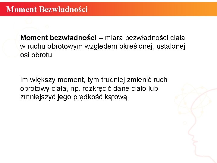 Moment Bezwładności Moment bezwładności – miara bezwładności ciała w ruchu obrotowym względem określonej, ustalonej