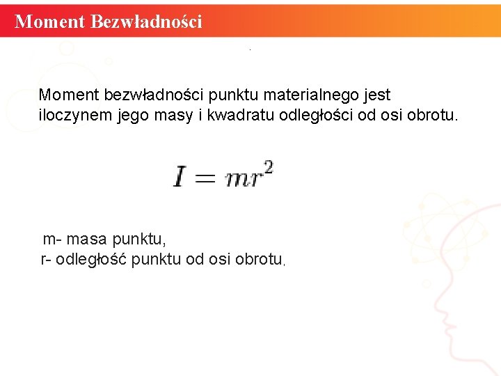 Moment Bezwładności. Moment bezwładności punktu materialnego jest iloczynem jego masy i kwadratu odległości od